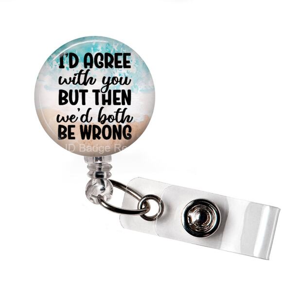 I'd Agree With You But Then We'd Both Be Wrong ID Name Tag Badge Holder - Picture 1 of 5